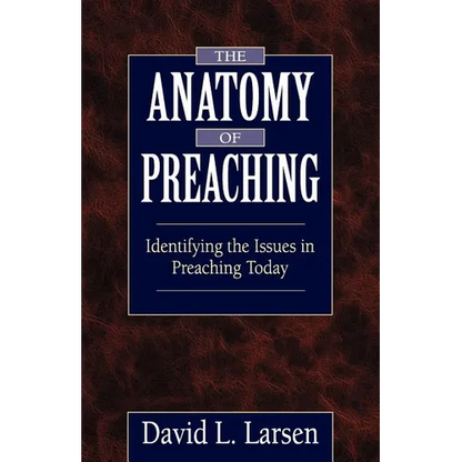 Anatomy of Preaching: Identifying the Issues in Preaching Today - Paperback