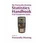 The Practically Cheating Statistics Handbook TI-83 Companion Guide - Paperback