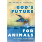 God's Future for Animals: From Creation to New Creation - Paperback