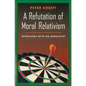A Refutation of Moral Relativism: Interviews with an Absolutist - Paperback