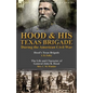 Hood & His Texas Brigade During the American Civil War: Hood's Texas Brigade by J. B. Polley & The Life and Character of General John B. Hood by Mrs. - Paperback