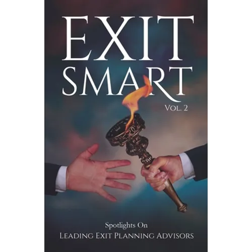 Exit Smart Vol. 2: Spotlights on Leading Exit Planning Advisors - Paperback