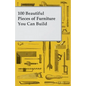 100 Beautiful Pieces of Furniture You Can Build - Paperback