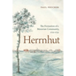 Herrnhut: The Formation of a Moravian Community, 1722-1732 - Hardcover
