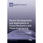 Recent Developments and Applications in Tissue Mechanics and Tissue Engineering - Hardcover