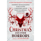 Christmas and Other Horrors: A Winter Solstice Anthology - Hardcover