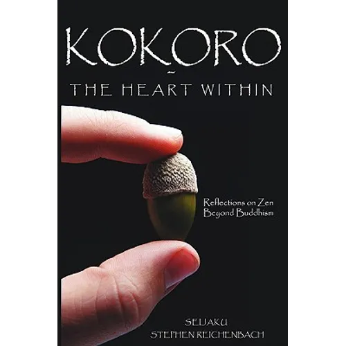 Kokoro - The Heart Within: Reflections on Zen Beyond Buddhism - Paperback