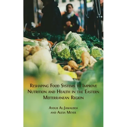 Reshaping Food Systems to improve Nutrition and Health in the Eastern Mediterranean Region - Hardcover