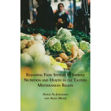 Reshaping Food Systems to improve Nutrition and Health in the Eastern Mediterranean Region - Hardcover