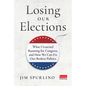 Losing Our Elections: What I Learned Running for Congress, and How We Can Fix Our Broken Politics - Hardcover