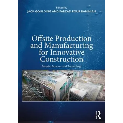 Offsite Production and Manufacturing for Innovative Construction: People, Process and Technology - Paperback