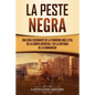 La peste negra: Una guía fascinante de la pandemia más letal de la Europa medieval y de la historia de la humanidad - Paperback
