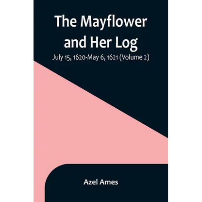 The Mayflower and Her Log; July 15, 1620-May 6, 1621 (Volume 2) - Paperback
