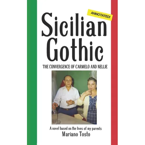 Sicilian Gothic - The Convergence of Carmelo and Nellie: A Novel Based on the Lives of My Parents - Paperback