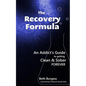 The Recovery Formula: An Addict's Guide to getting Clean and Sober Forever - Paperback