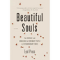 Beautiful Souls: The Courage and Conscience of Ordinary People in Extraordinary Times - Paperback