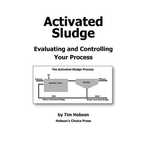 Activated Sludge: Evaluating and Controlling Your Process - Paperback