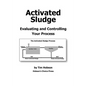 Activated Sludge: Evaluating and Controlling Your Process - Paperback