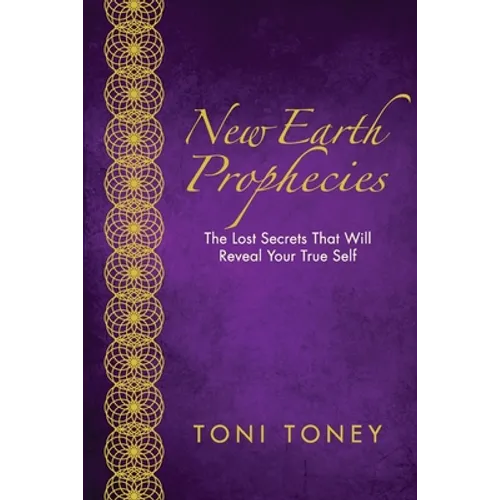 New Earth Prophecies: The Lost Secrets That Will Reveal Your True Self - Paperback