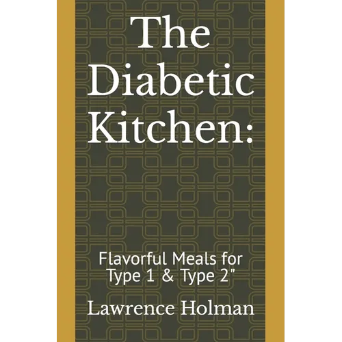 The Diabetic Kitchen: : Flavorful Meals for Type 1 & Type 2" - Paperback