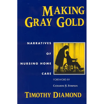 Making Gray Gold: Narratives of Nursing Home Care - Paperback