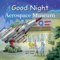 Good Night Aerospace Museum - Board Book