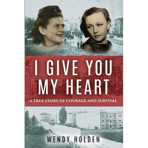 I Give You My Heart: A True Story of Courage and Survival - Paperback