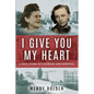 I Give You My Heart: A True Story of Courage and Survival - Paperback