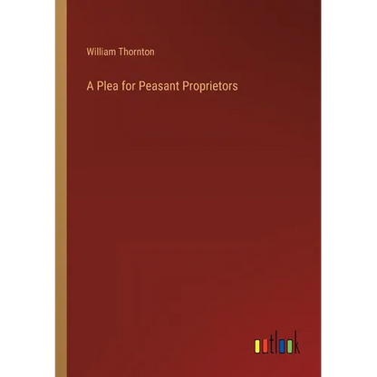 A Plea for Peasant Proprietors - Paperback