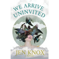 We Arrive Uninvited - Paperback