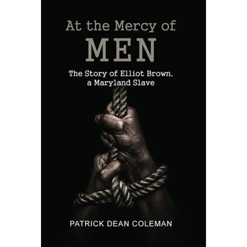 At the Mercy of Men: The Story of Elliot Brown, a Maryland Slave - Paperback