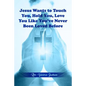 Jesus Wants to Touch You, Hold You, Love You Like You've Never Been Loved Before - Paperback