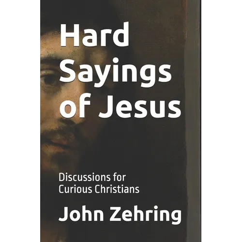 Hard Sayings of Jesus: Discussions for Curious Christians. - Paperback
