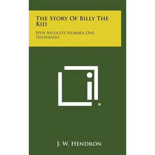 The Story Of Billy The Kid: New Mexico's Number One Desperado - Hardcover