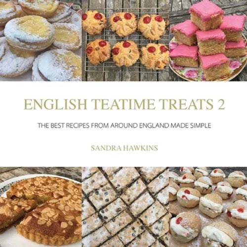 English Teatime Treats 2: The Best Recipes From Around England Made Simple - Paperback