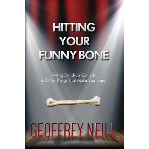 Hitting Your Funny Bone: Writing Stand-up Comedy And Other Things That Make You - Paperback