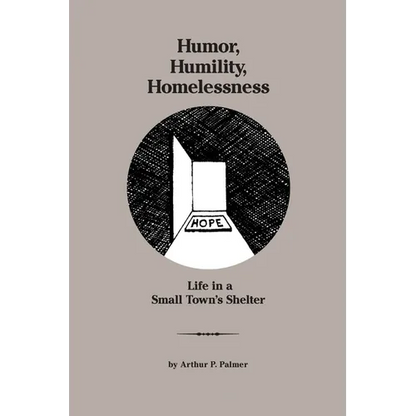 Humor, Humility, Homelessness: Life In A Small Town's Shelter - Paperback