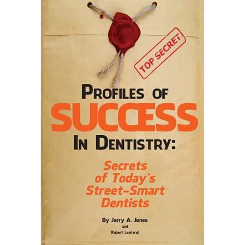 Profiles of Success In Dentistry: Secrets of Today's Street Smart Dentists - Paperback