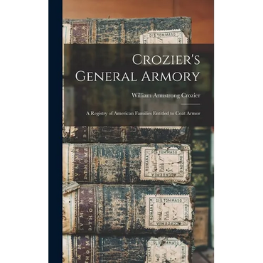 Crozier's General Armory: A Registry of American Families Entitled to Coat Armor - Hardcover