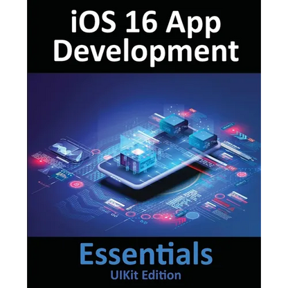 iOS 16 App Development Essentials - UIKit Edition: Learn to Develop iOS 16 Apps with Xcode 14 and Swift - Paperback
