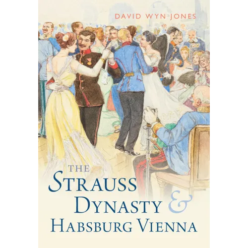 The Strauss Dynasty and Habsburg Vienna - Hardcover
