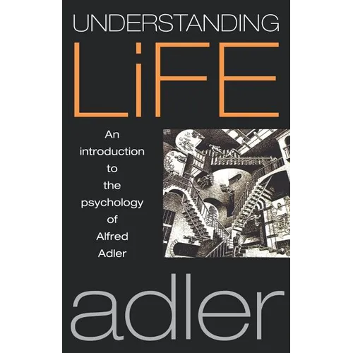 Understanding Life: An Introduction to the Psychology of Alfred Adler - Paperback