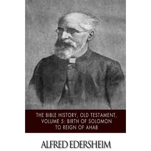 The Bible History, Old Testament, Volume 5: Birth of Solomon to Reign of Ahab - Paperback