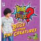 True or False? Bugs and Other Tiny Creatures - Hardcover