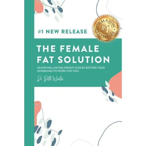 The Female Fat Solution: Achieving lasting weight loss by getting your hormones to work for you! - Paperback