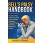 Bell's Palsy Handbook: Facial Nerve Palsy or Bell's Palsy facial paralysis causes, symptoms, treatment, face exercises & recovery all covered - Hardcover