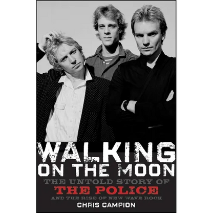 Walking on the Moon: The Untold Story of the Police and the Rise of New Wave Rock - Hardcover