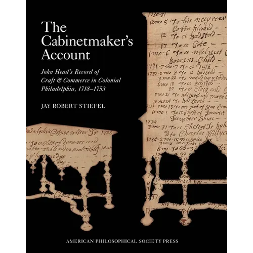 The Cabinetmaker's Account: John Head's Record of Craft and Commerce in Colonial Philadelphia, 1718-1753, Memoirs, American Philosophical Society (Vol - Hardcover