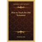 How to Teach the Old Testament - Paperback