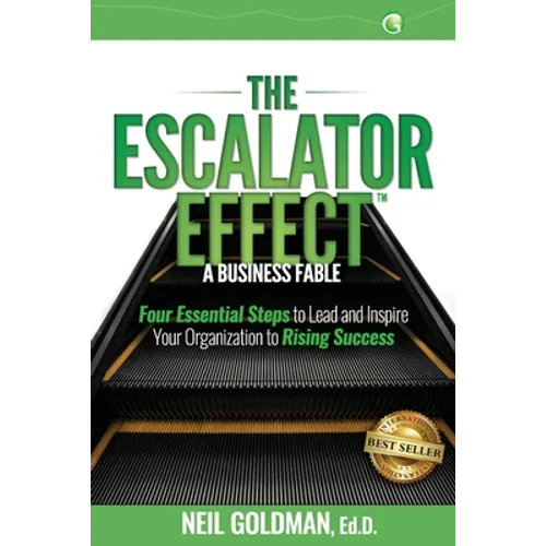 The Escalator Effect - A Business Fable: Four Essential Steps to Lead and Inspire Your Organization to Rising Success - Paperback